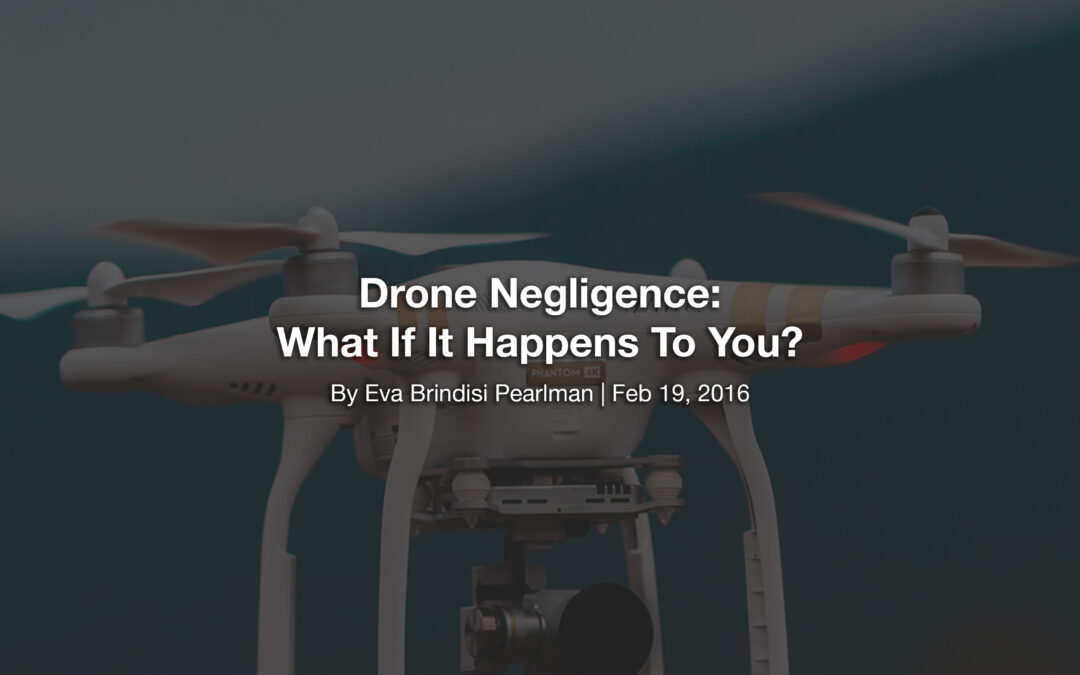 Drone Negligence: What If It Happens To You?